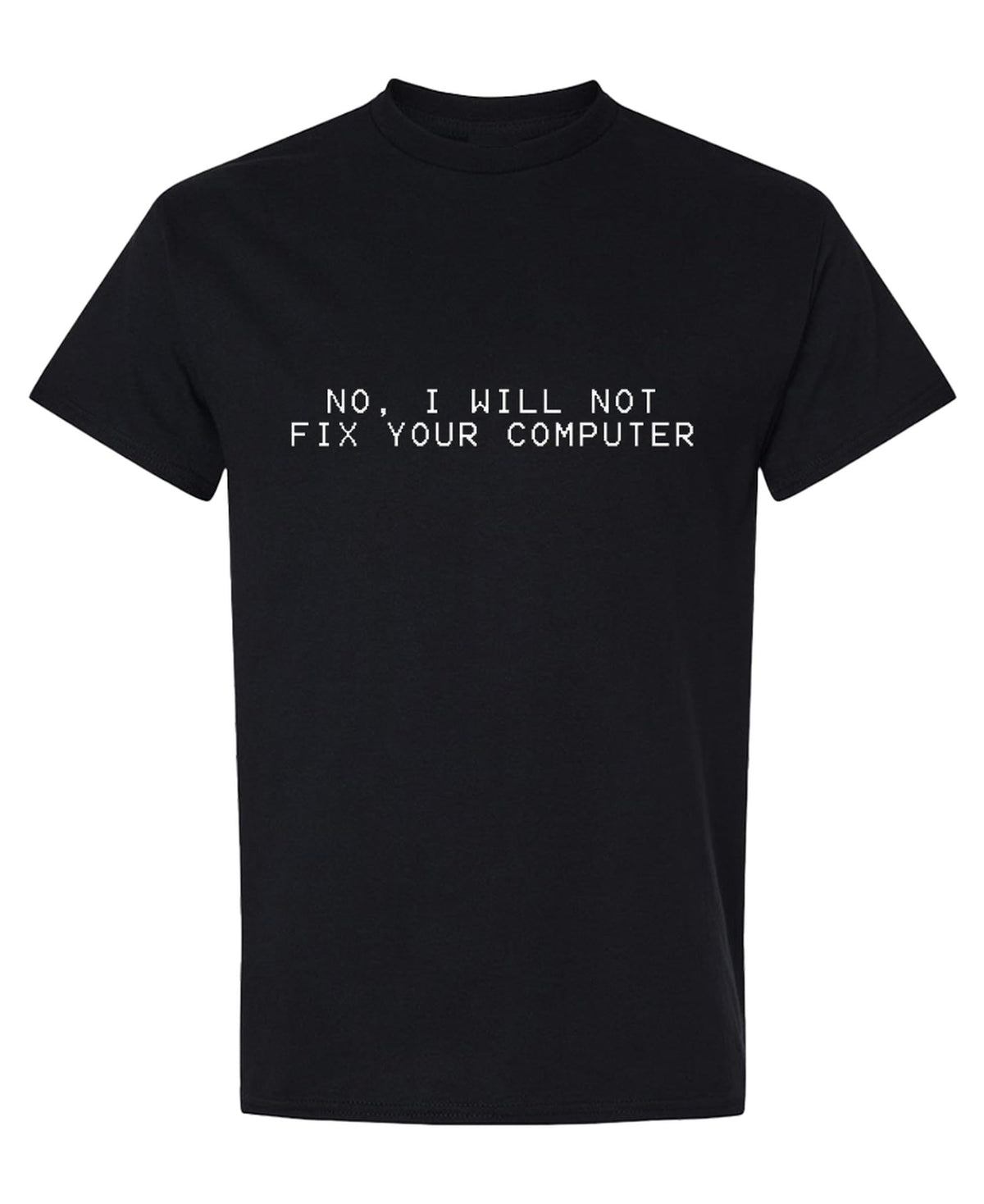 No I Will Not Fix Your Computer — Black T-Shirt — front