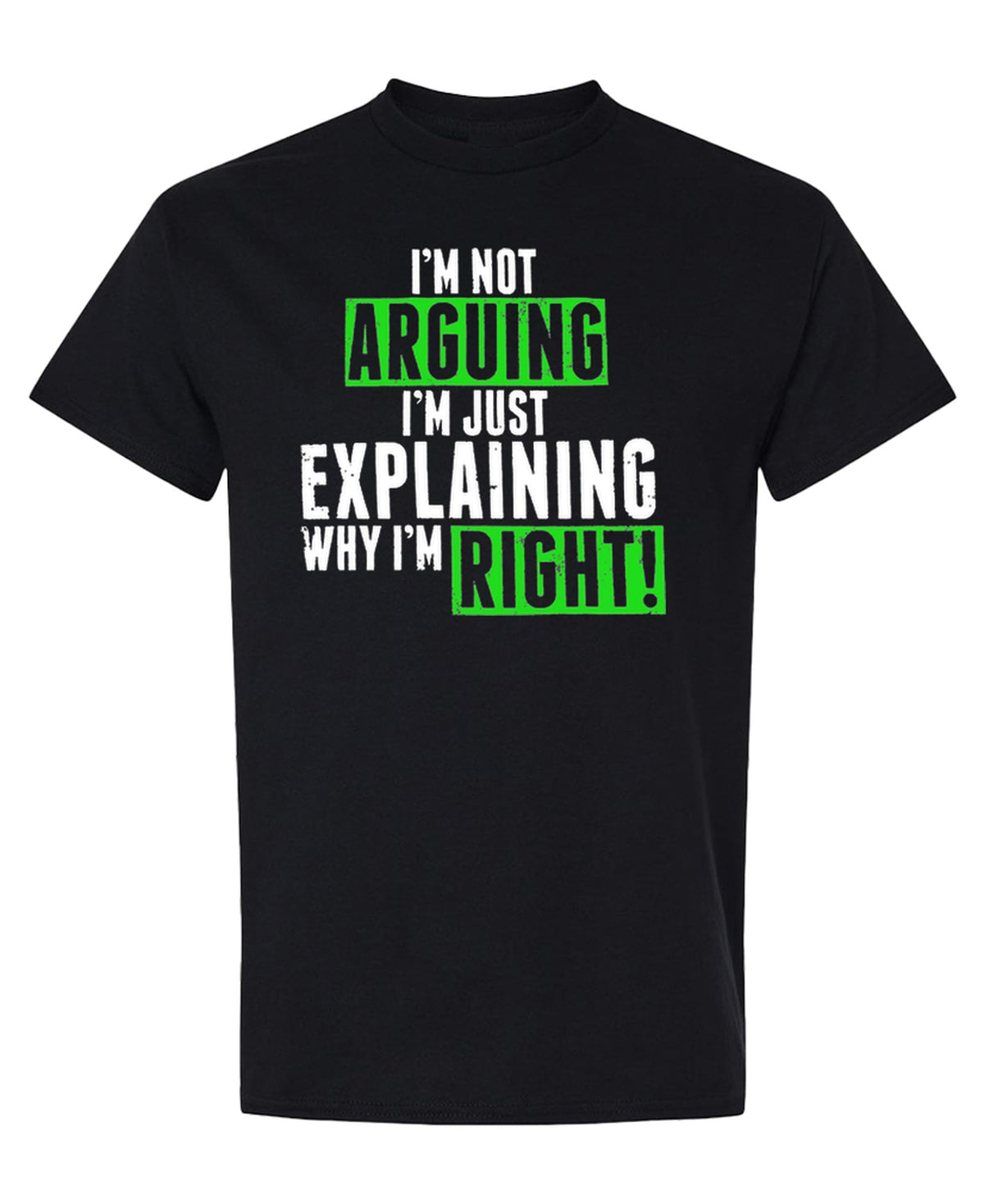 Not Arguing, Just Explaining Why I Am Right — Black T-Shirt — front