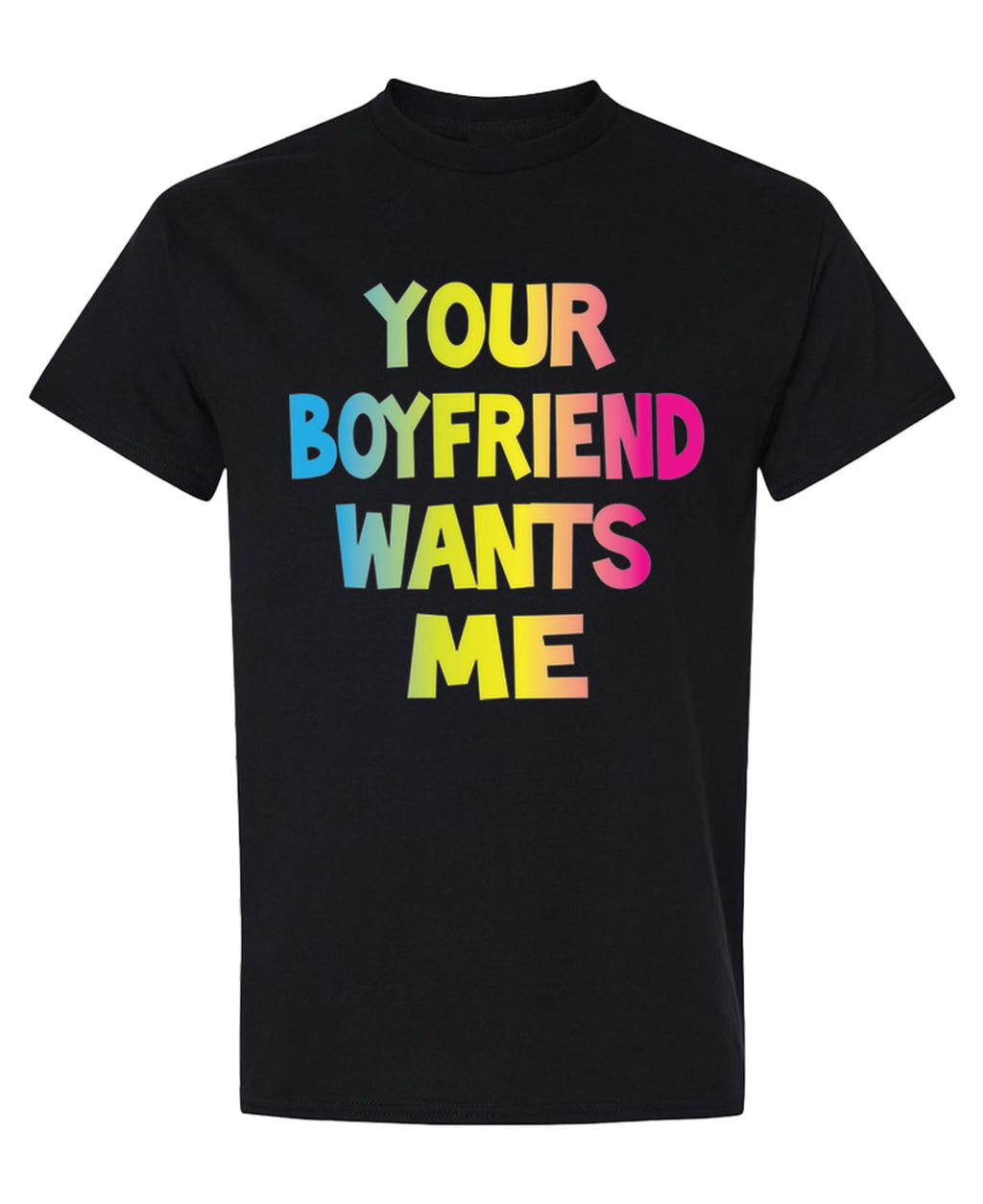 Your Boyfriend Wants Me — Black T-Shirt — front