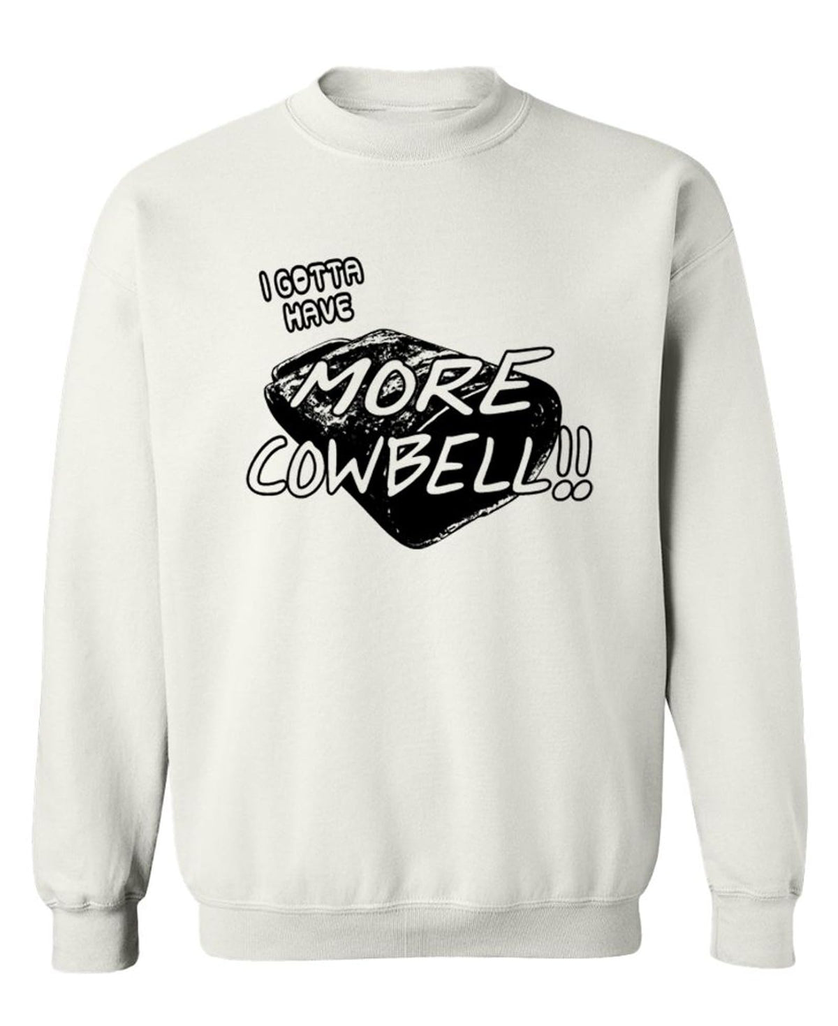 Gotta Have More Cowbell — White Sweatshirt — front