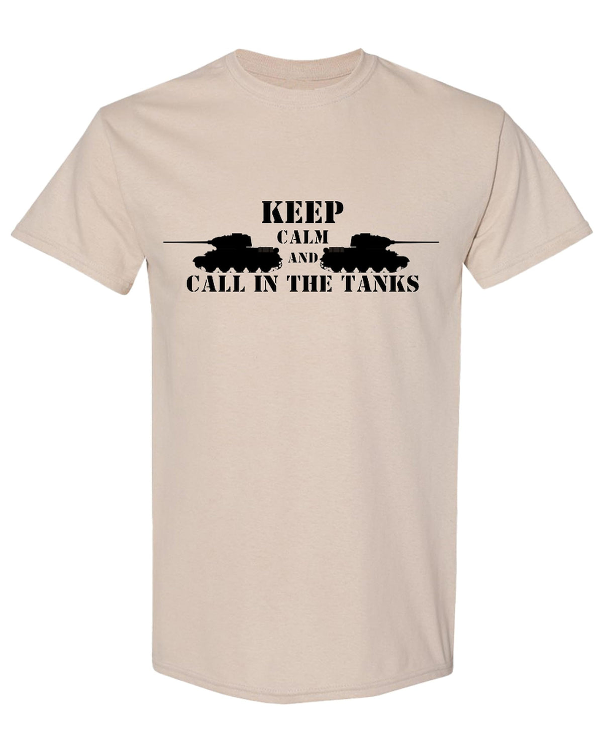 Keep Calm and Call in the Tanks — Sand T-Shirt — front