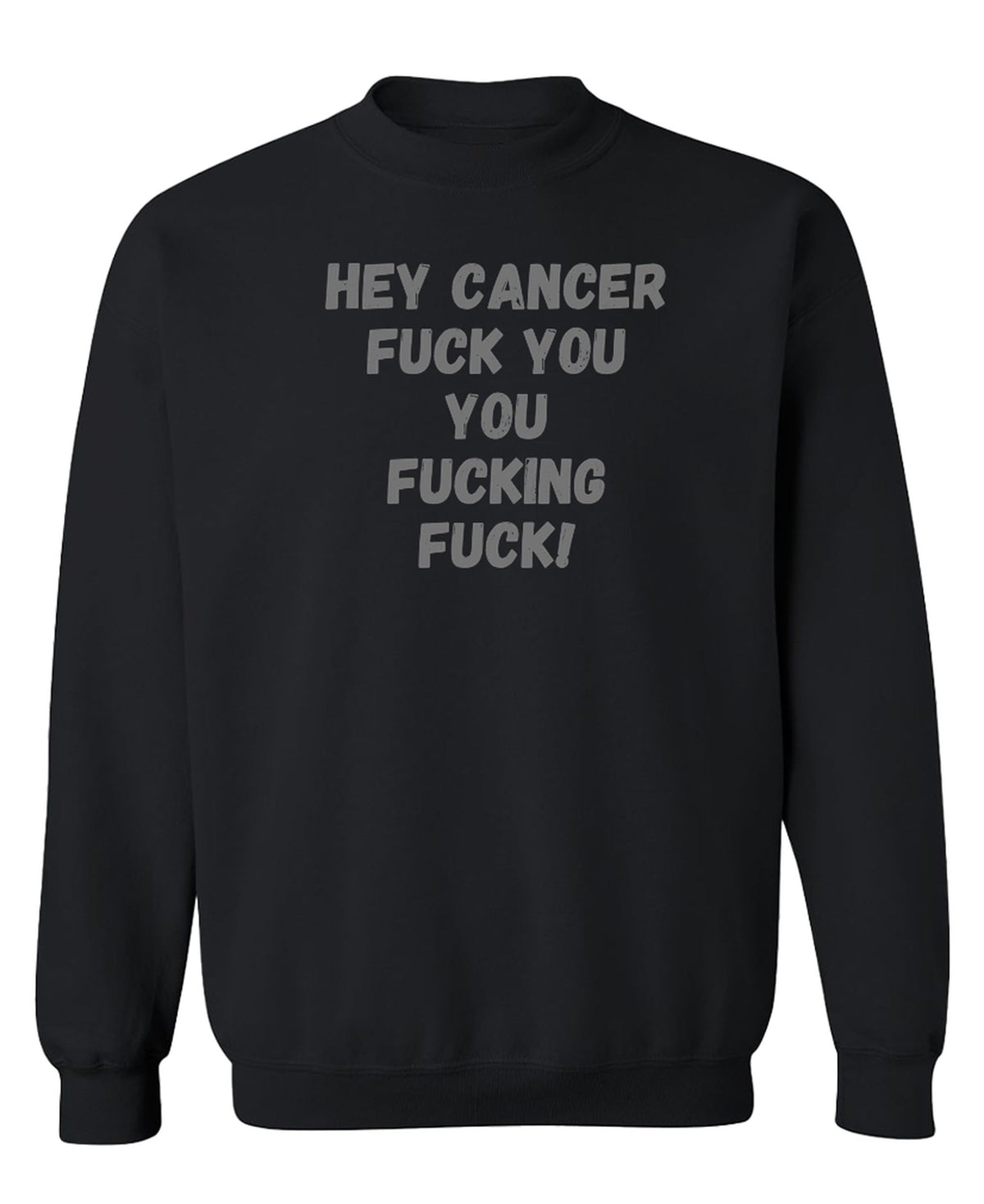 Hey Cancer Fuck You — Black Sweatshirt — front