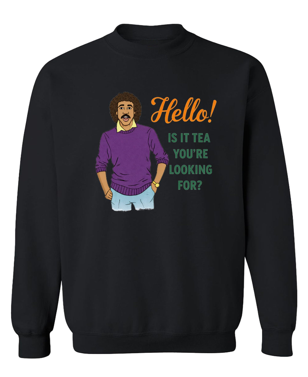 Hello Is It Tea You're Looking For — Black Sweatshirt — front