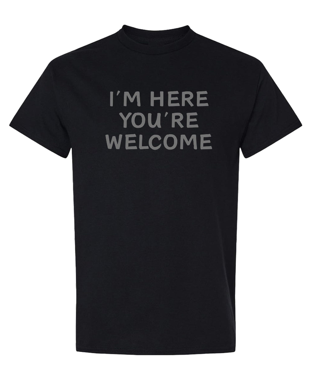 I'm Here You're Welcome — Black T-Shirt — front