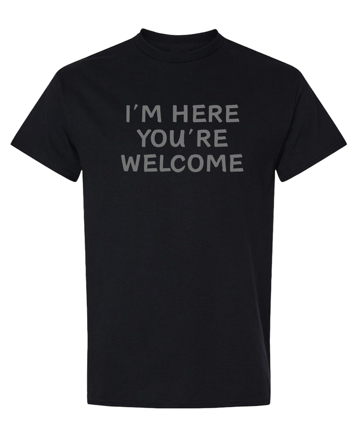 I'm Here You're Welcome — Black T-Shirt — front