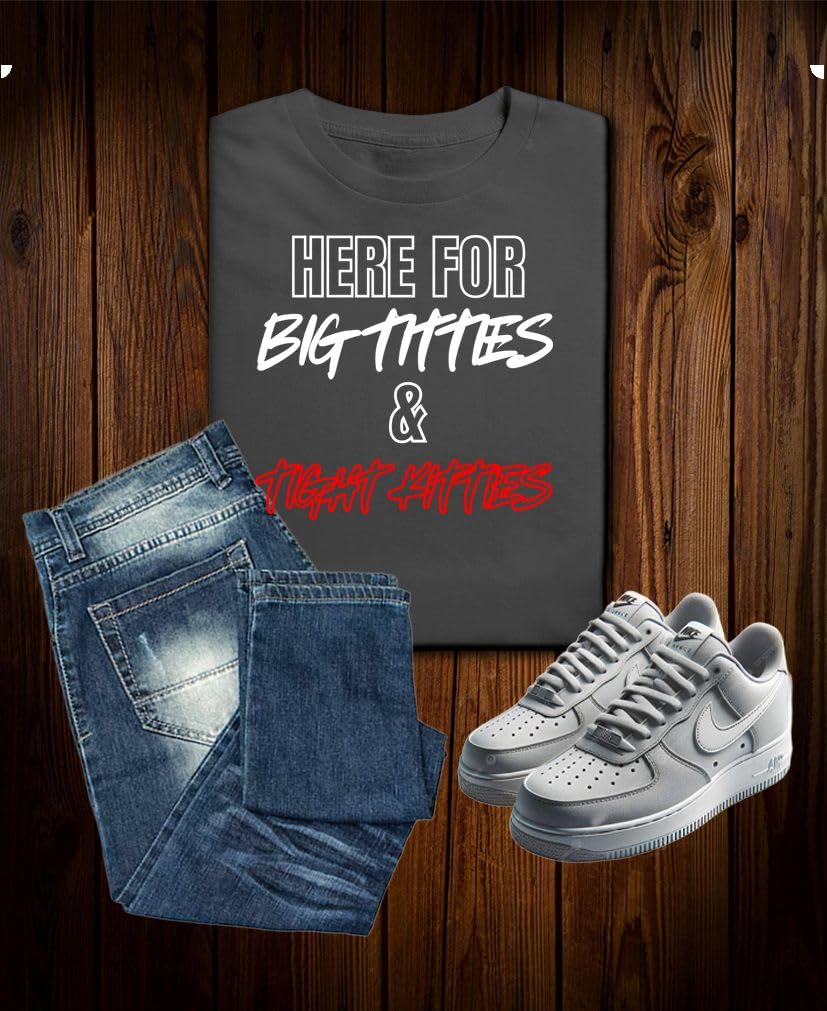 Here for Big Titties and Tight Kitties — Charcoal T-Shirt — existing lifestyle 1