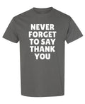 Never Forget to Say Thank You — Charcoal T-Shirt — front