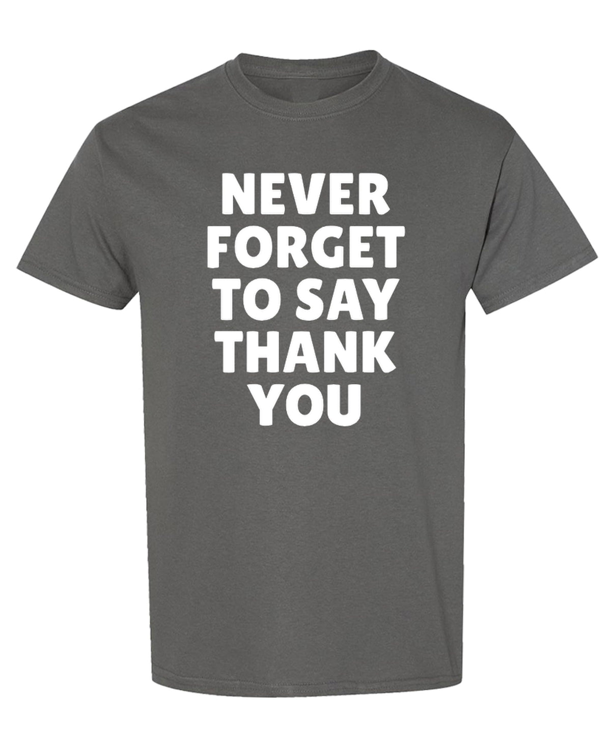 Never Forget to Say Thank You — Charcoal T-Shirt — front