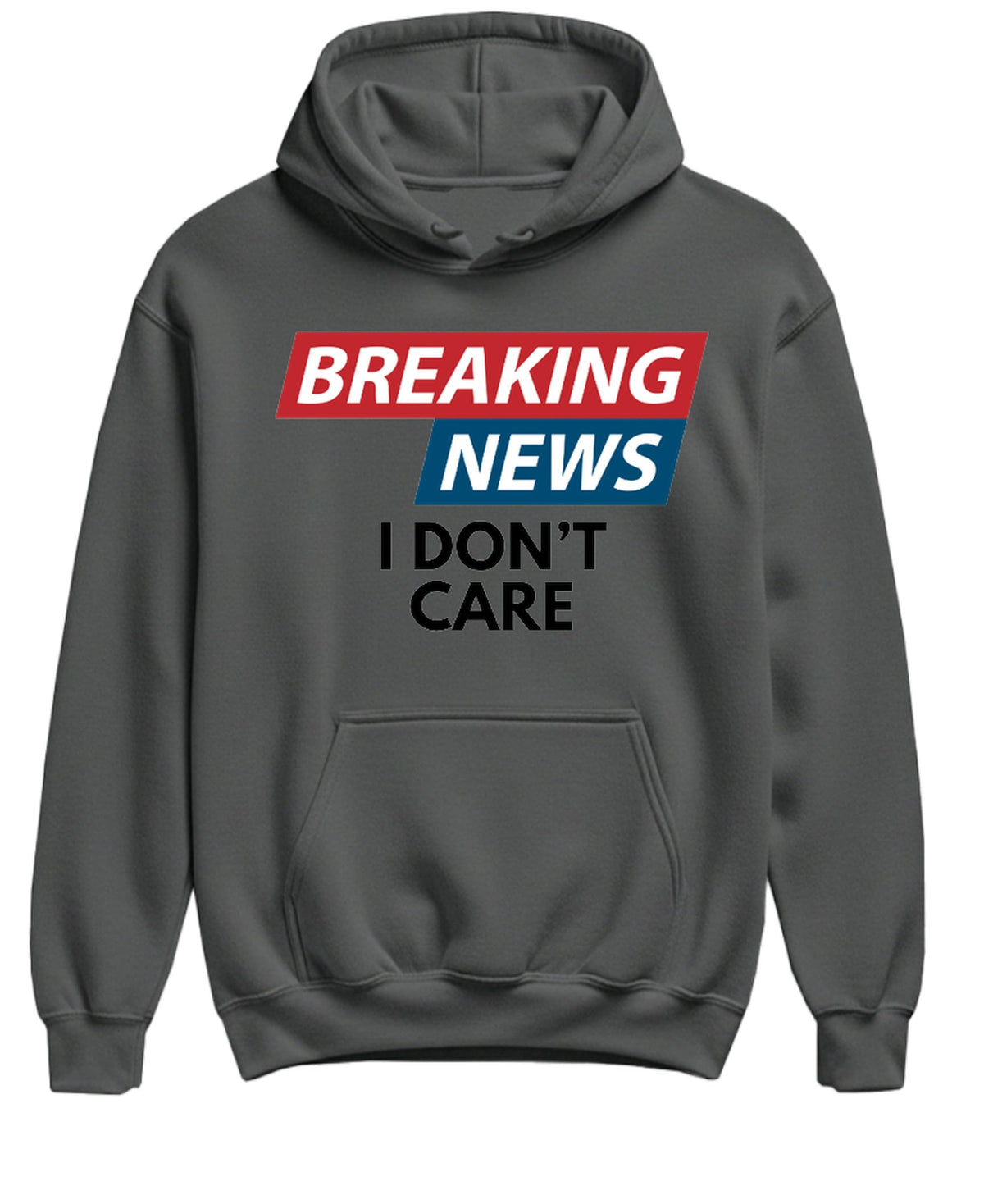 Breaking News I Don't Care — Charcoal Hoodie — front