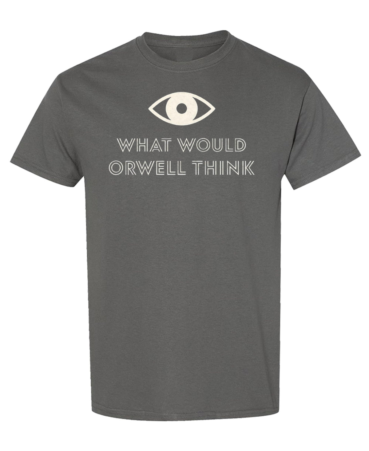 What Would Orwell Think — Charcoal T-Shirt — front