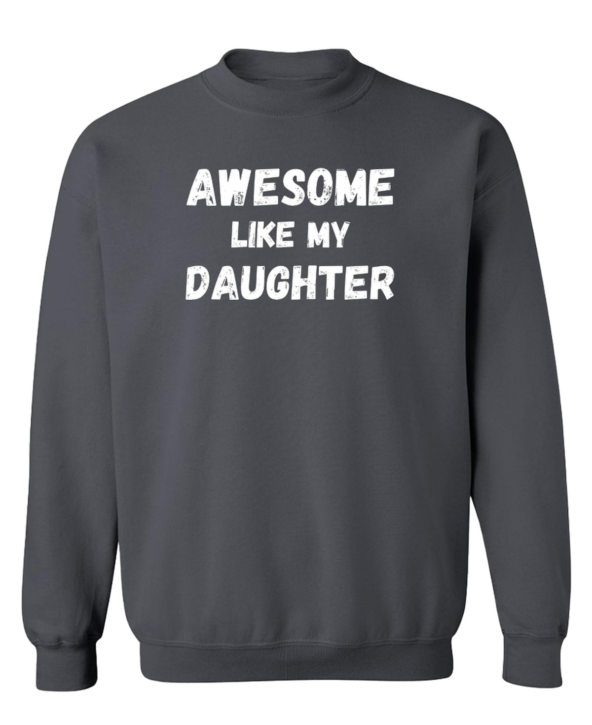 Awesome Like My Daughter — Charcoal Sweatshirt — front