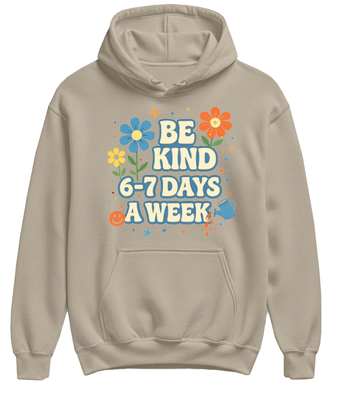 Be Kind Six to Seven Days a Week — Sand Hoodie — front