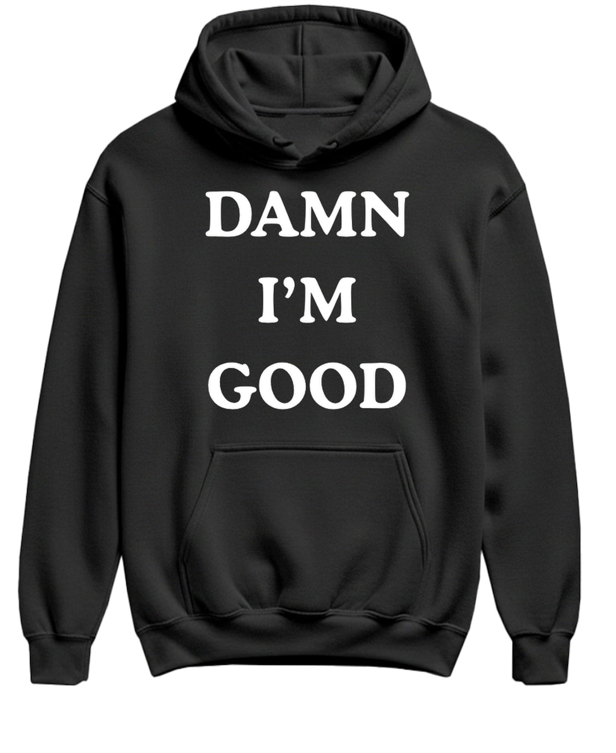 Damn Im Good — Black Hoodie — front