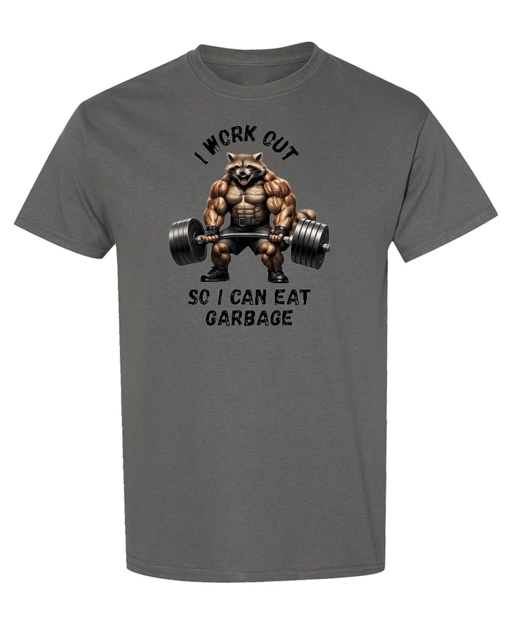 I Workout So I Can Eat Garbage — Charcoal T-Shirt — front