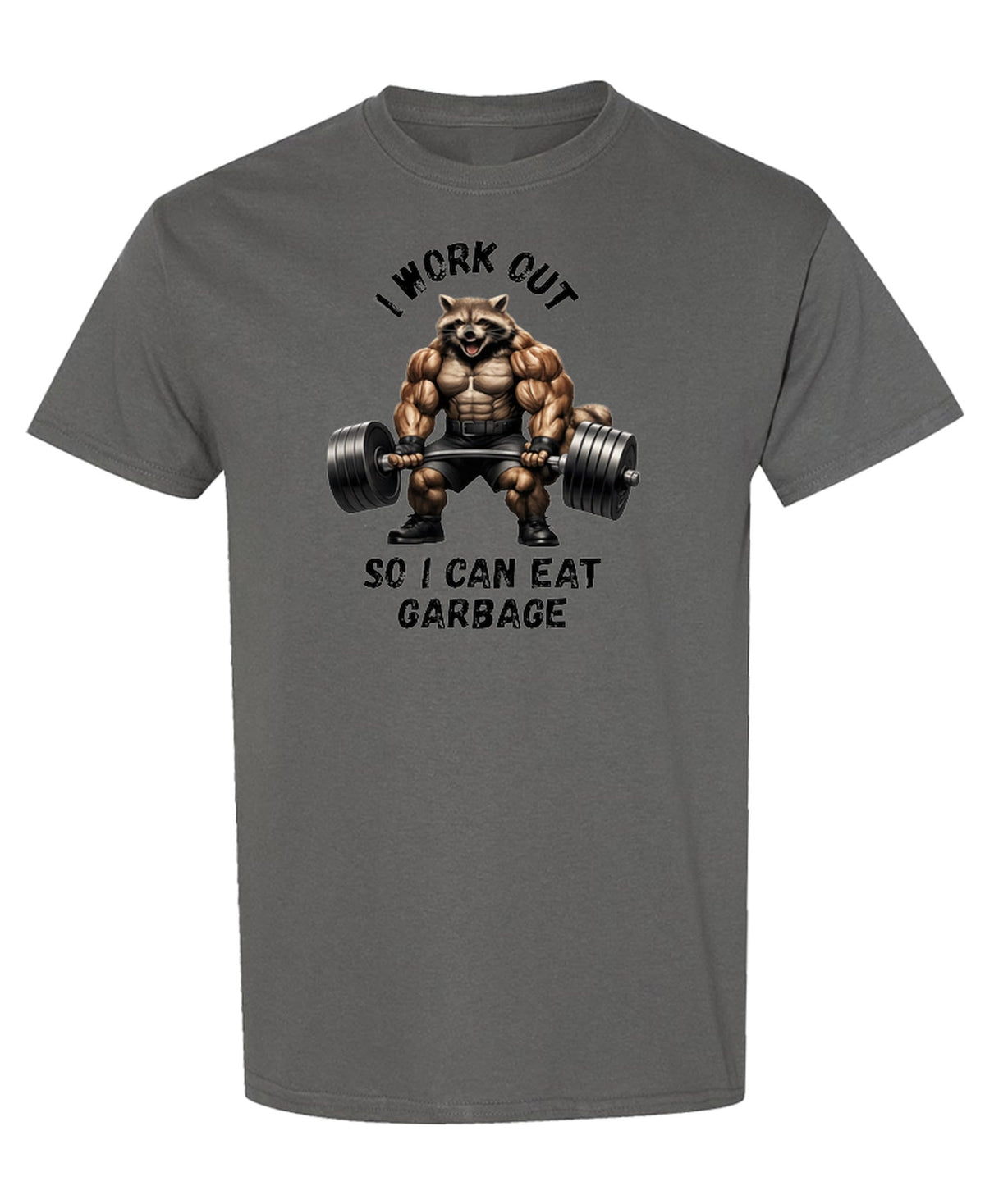 I Workout So I Can Eat Garbage — Charcoal T-Shirt — front