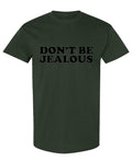 Don't Be Jealous — Forest Green T-Shirt — front