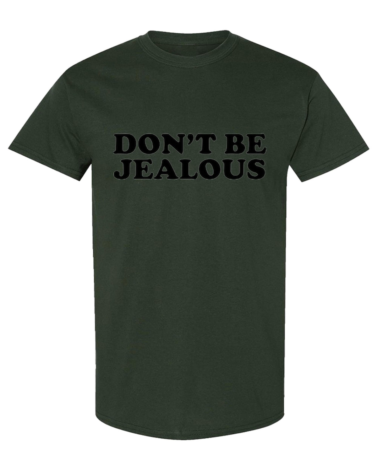 Don't Be Jealous — Forest Green T-Shirt — front