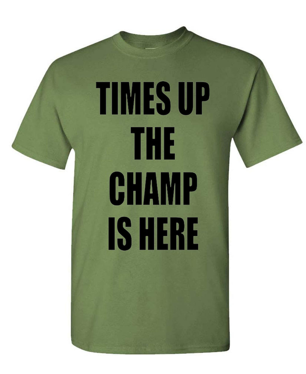 Times Up The Champ Is Here — Military Green T-Shirt — front