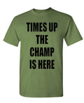 Times Up The Champ Is Here — Military Green T-Shirt — front