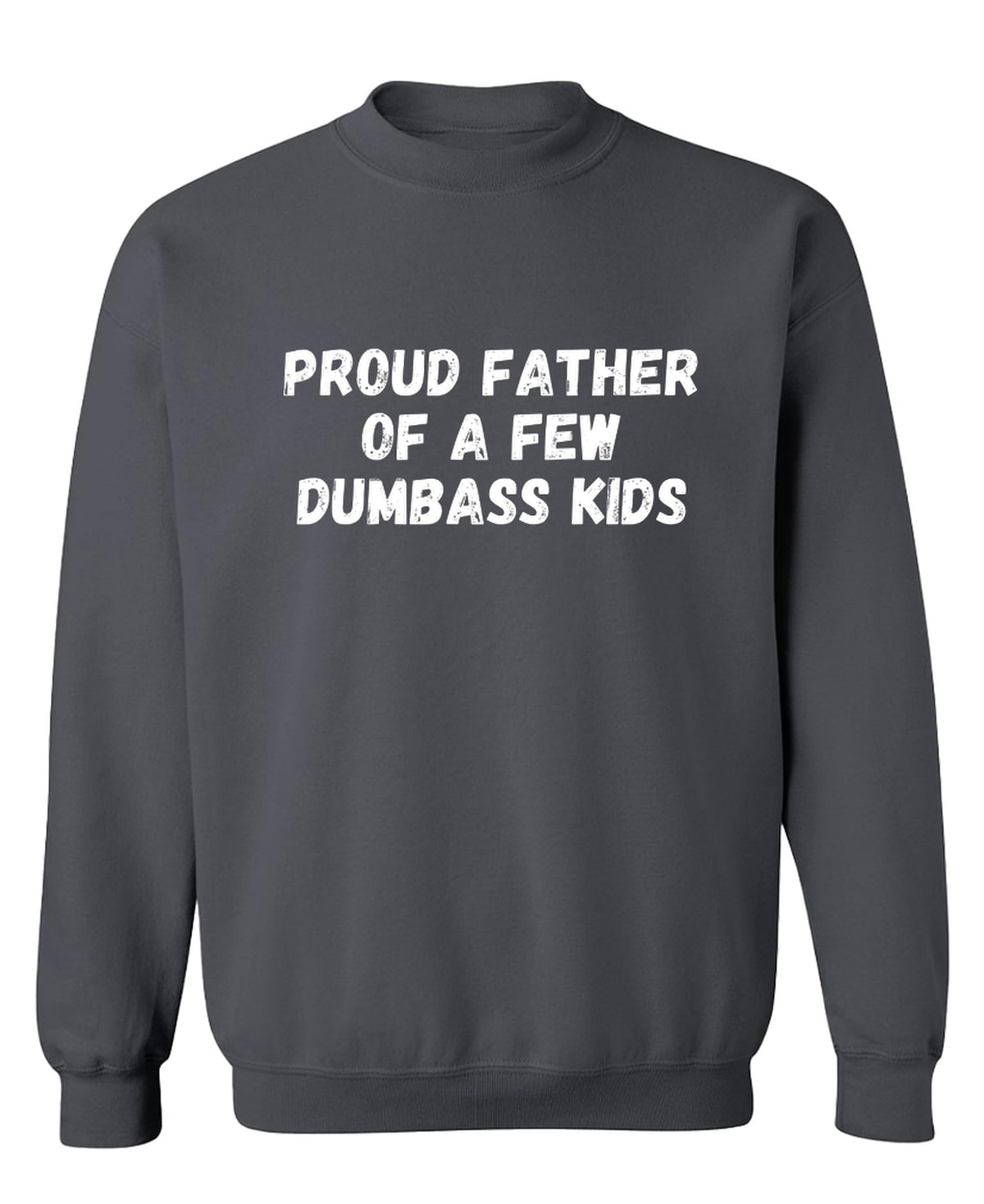 Proud Father Dumbass Kids — Charcoal Sweatshirt — front
