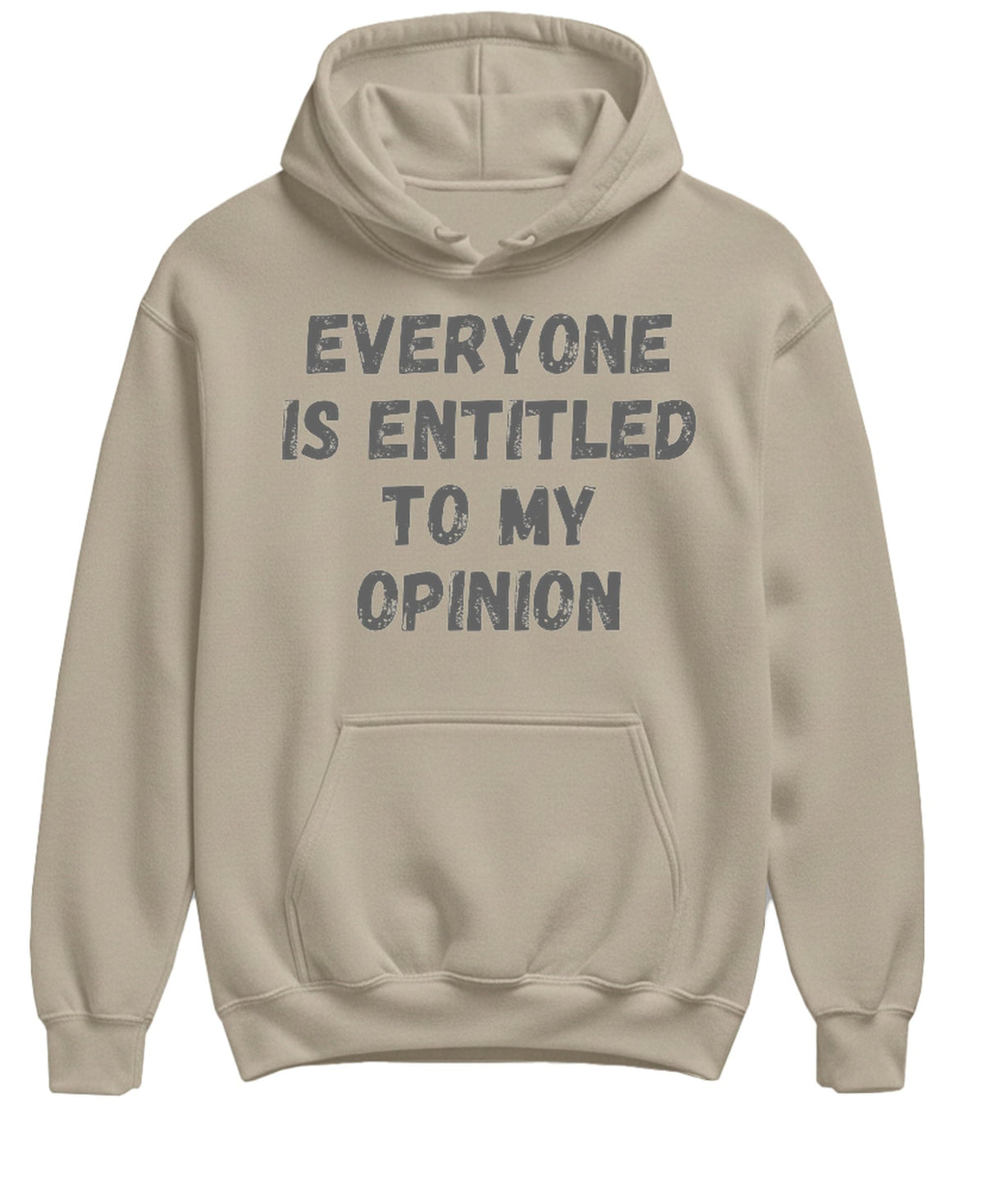 Everyone Is Entitled To My Opinion Sarcastic Funny — Sand Hoodie — front