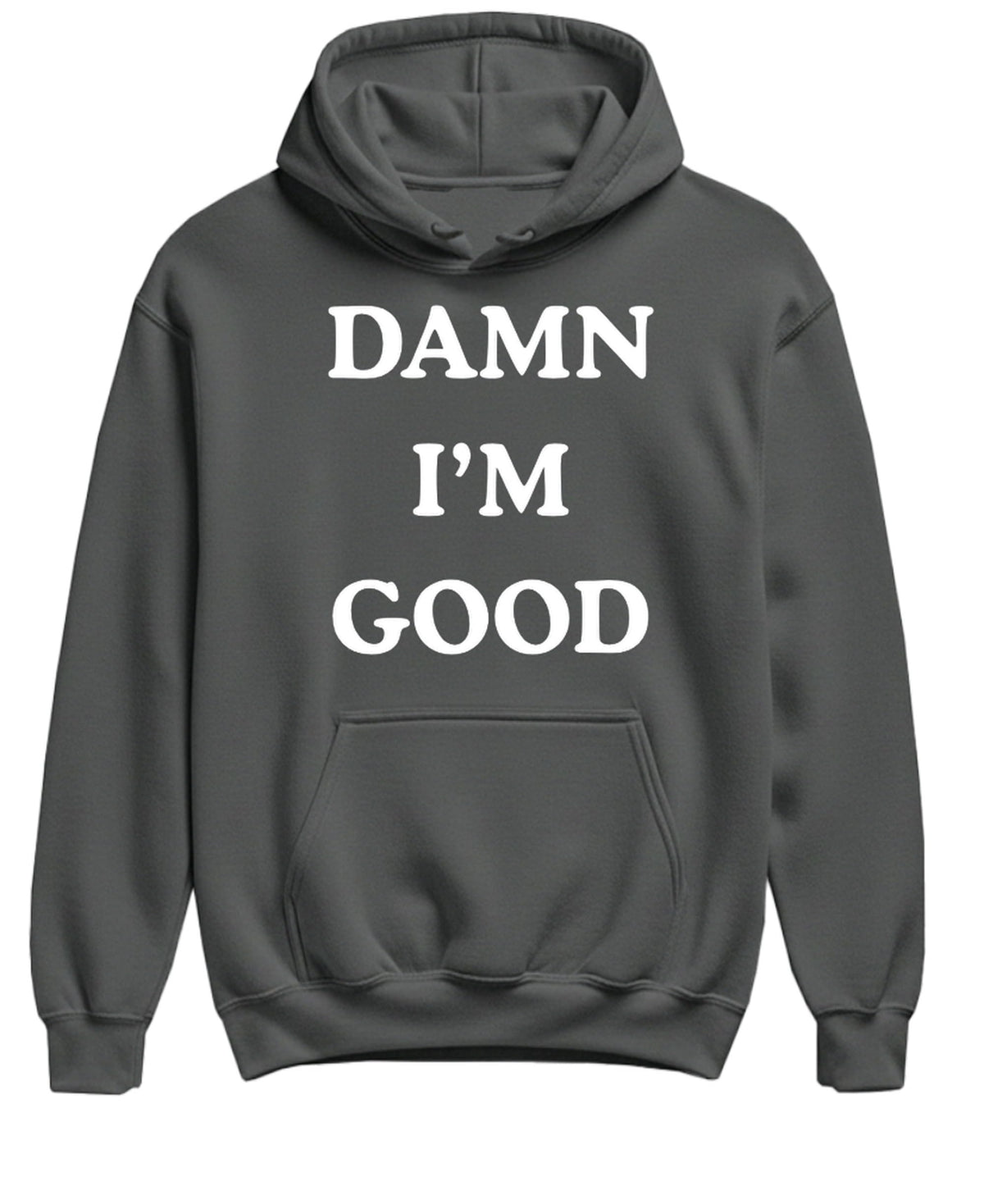 Damn Im Good — Charcoal Hoodie — front