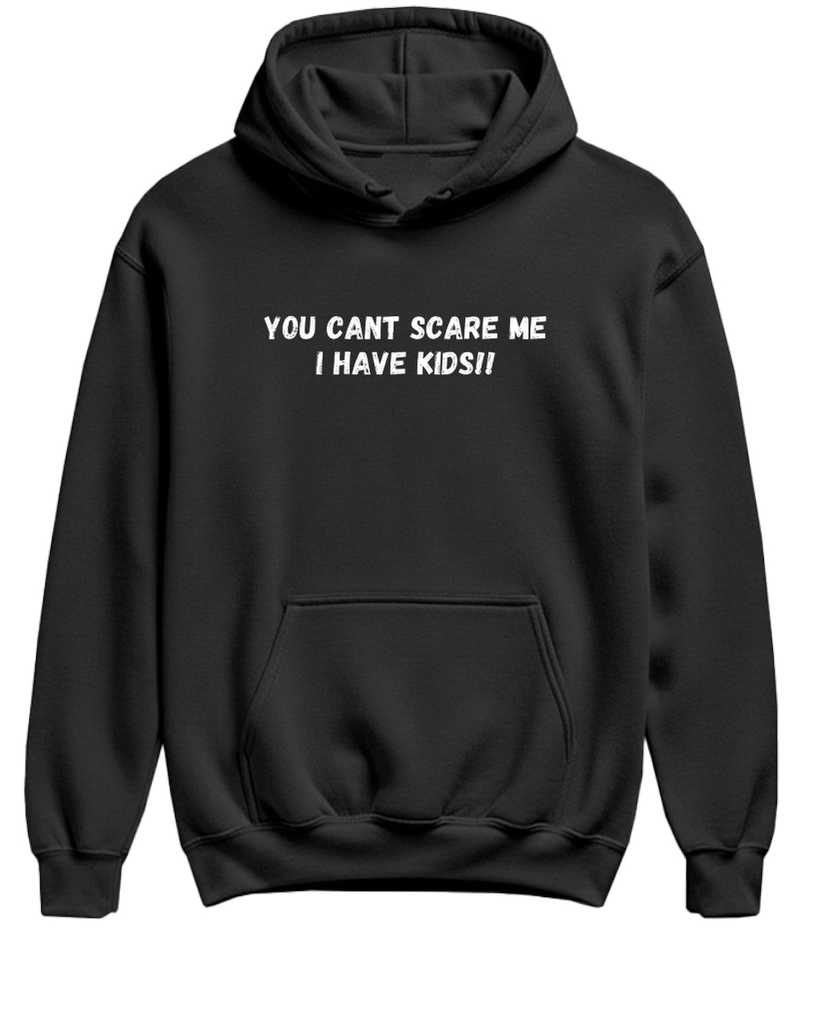 You Can't Scare Me I Have Kids — Black Hoodie — front