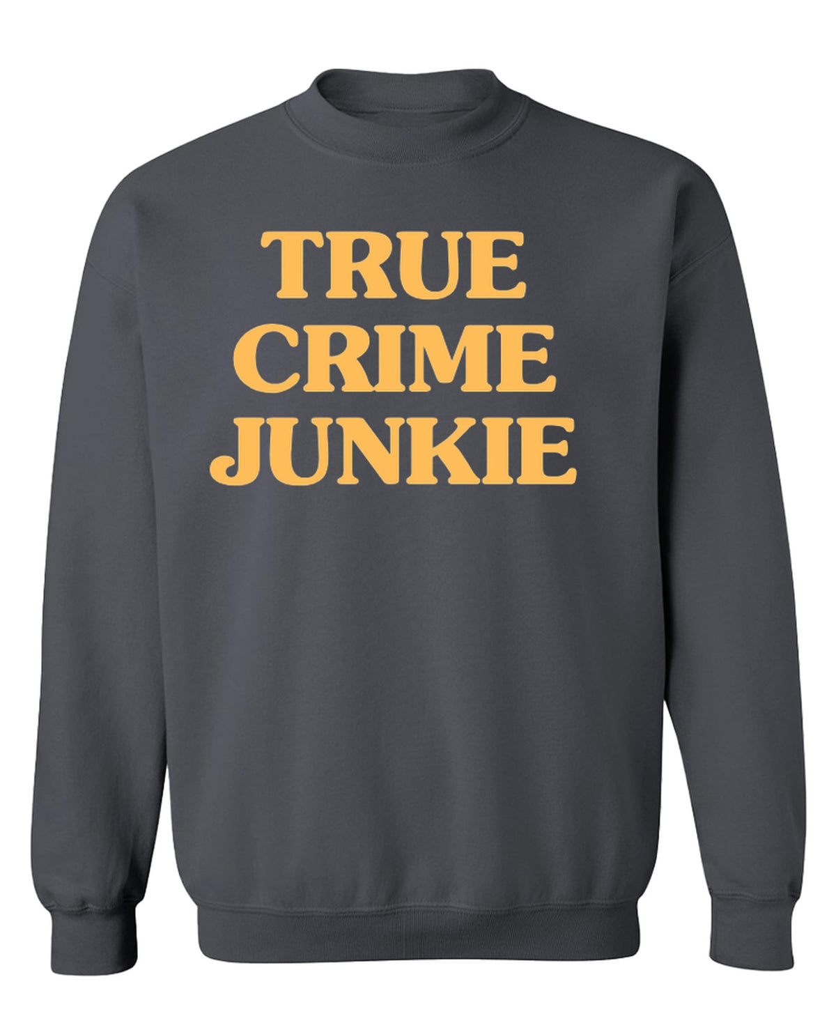 True Crime Podcast Junkie — Charcoal Sweatshirt — front