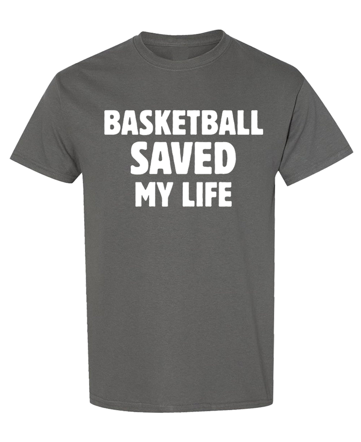 Basketball Saved My Life — Charcoal T-Shirt — front