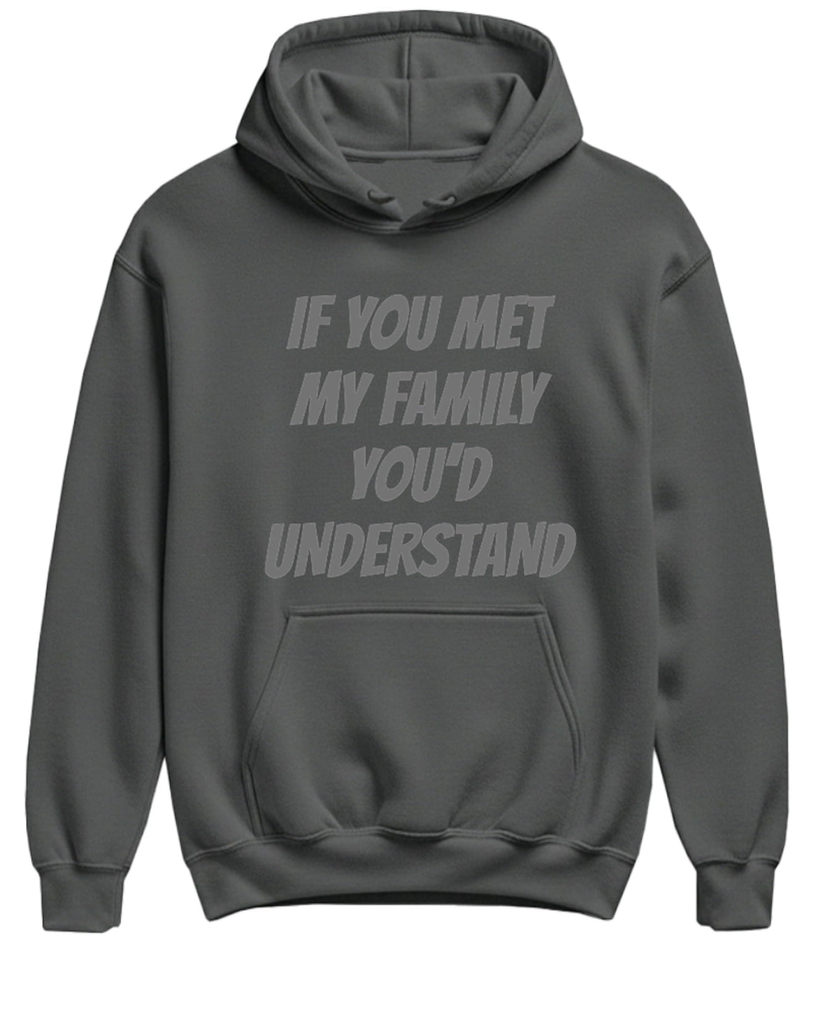 If You Met My Family You'd Understand Funny — Charcoal Hoodie — front
