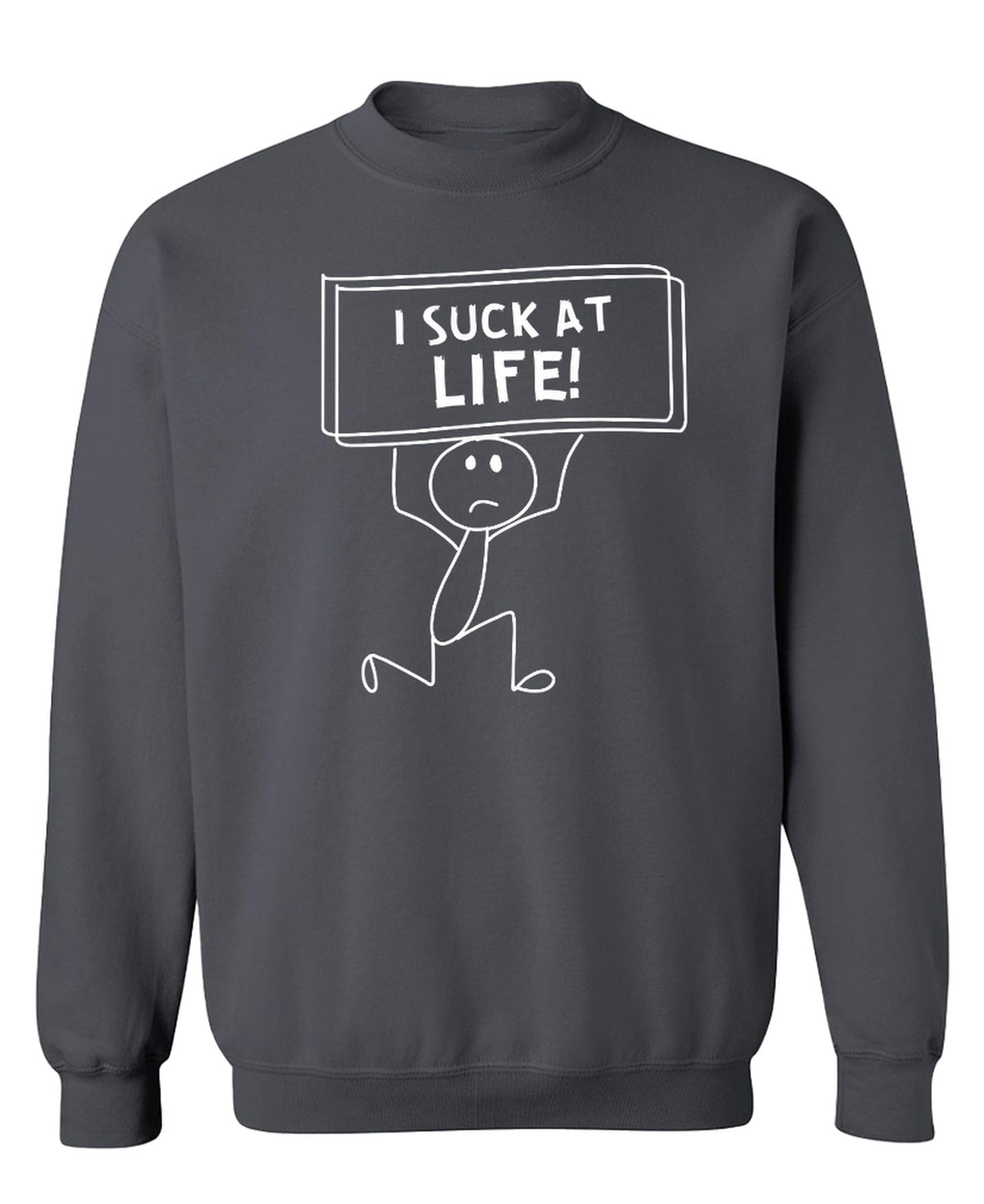 I Suck At Life Funny — Charcoal Sweatshirt — front