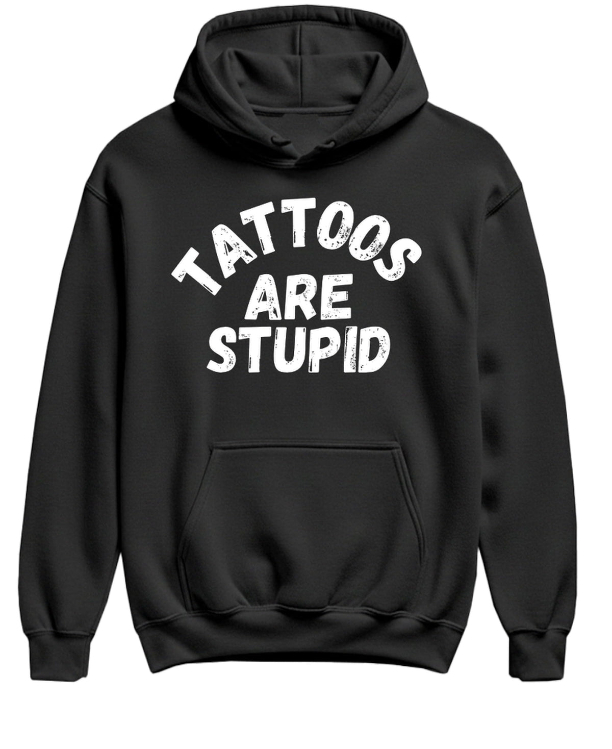 Tattoos Are Stupid — Black Hoodie — front