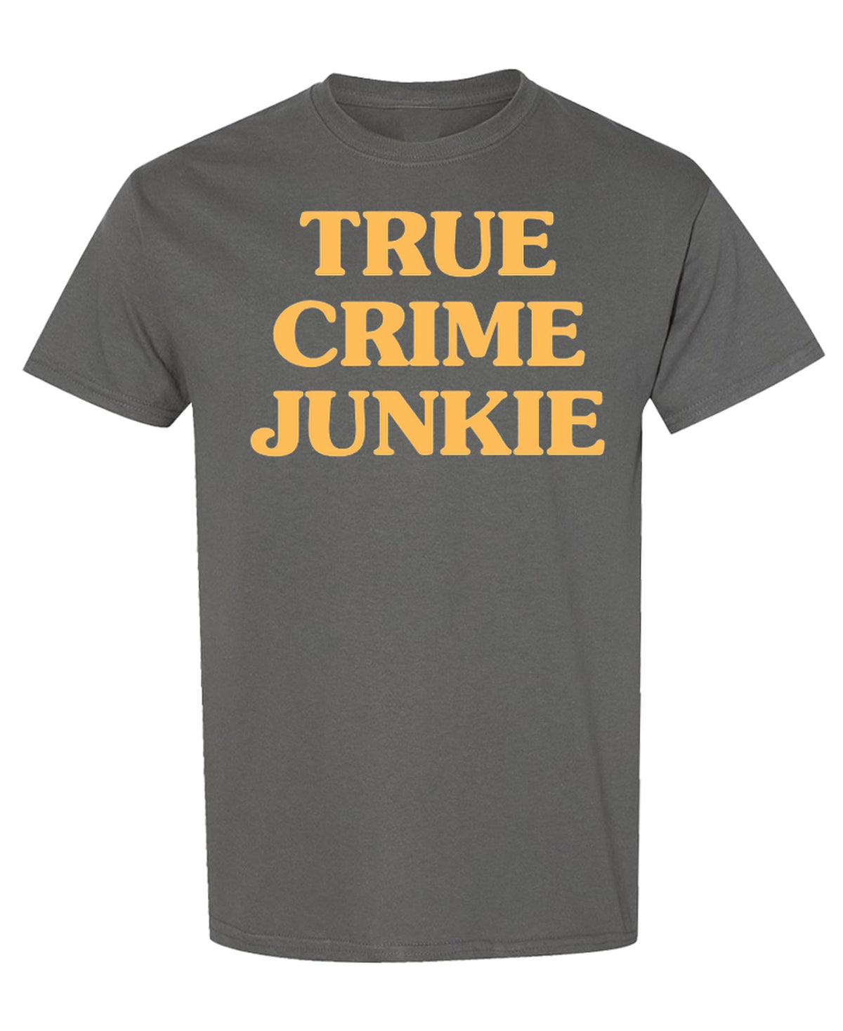 True Crime Podcast Junkie — Charcoal T-Shirt — front