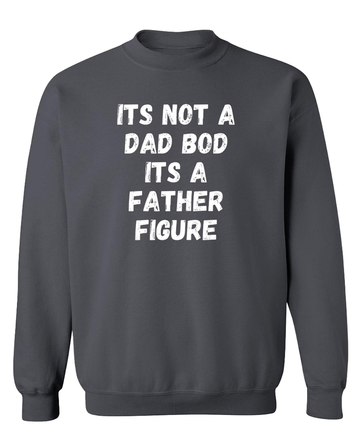 Dad Bod Father Figure — Charcoal Sweatshirt — front
