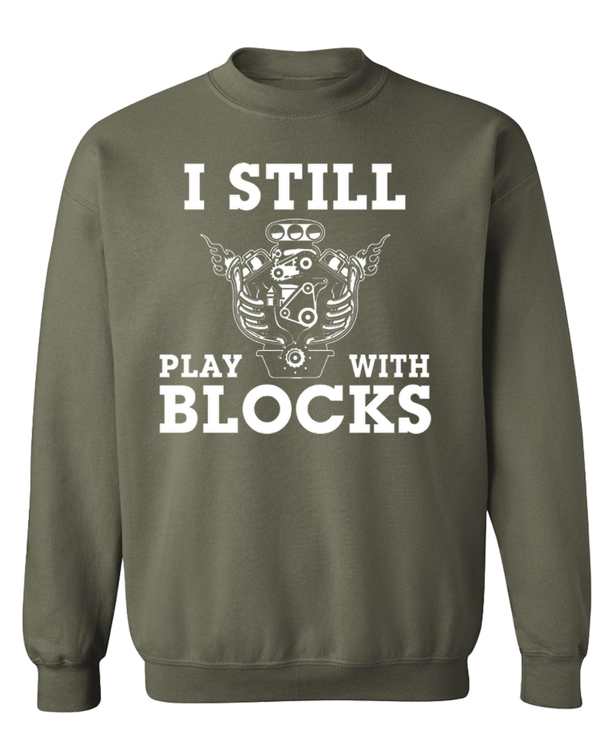 I Still Play With Blocks — Military Green Sweatshirt — front