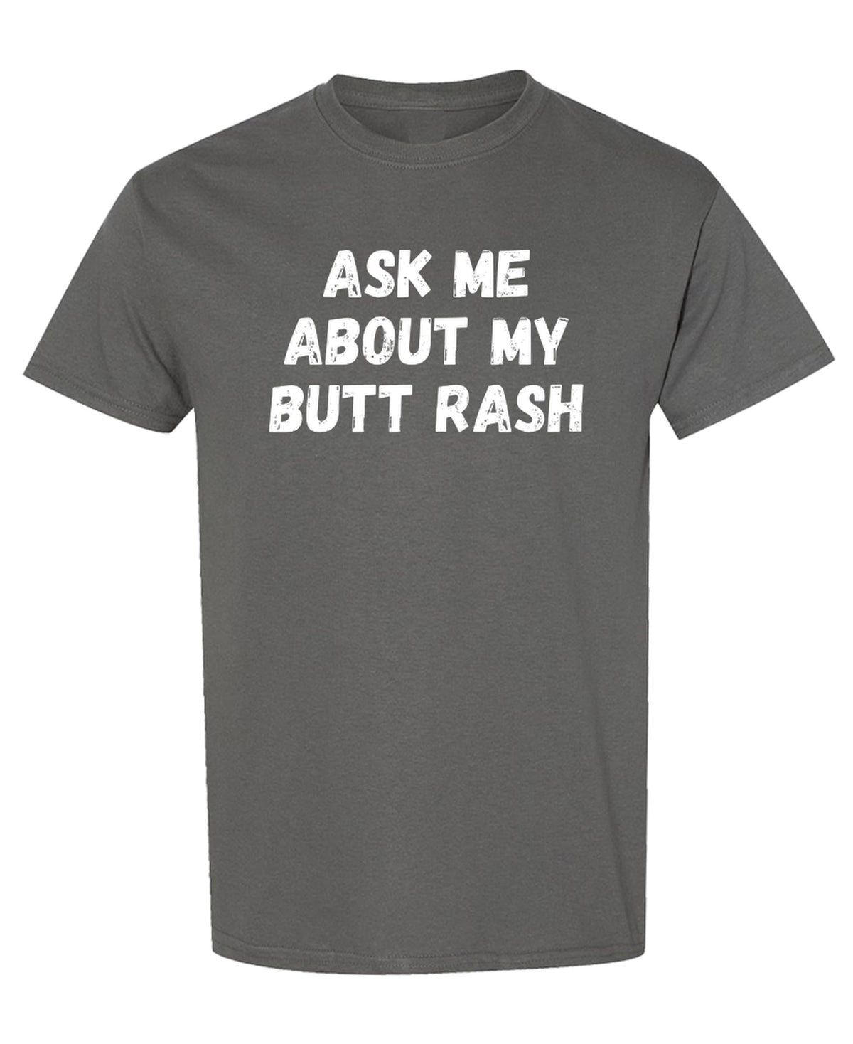 Ask Me About My Butt Rash Funny Graphic — Charcoal T-Shirt — front
