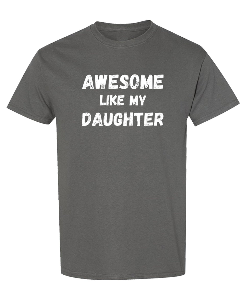 Awesome Like My Daughter — Charcoal T-Shirt — front