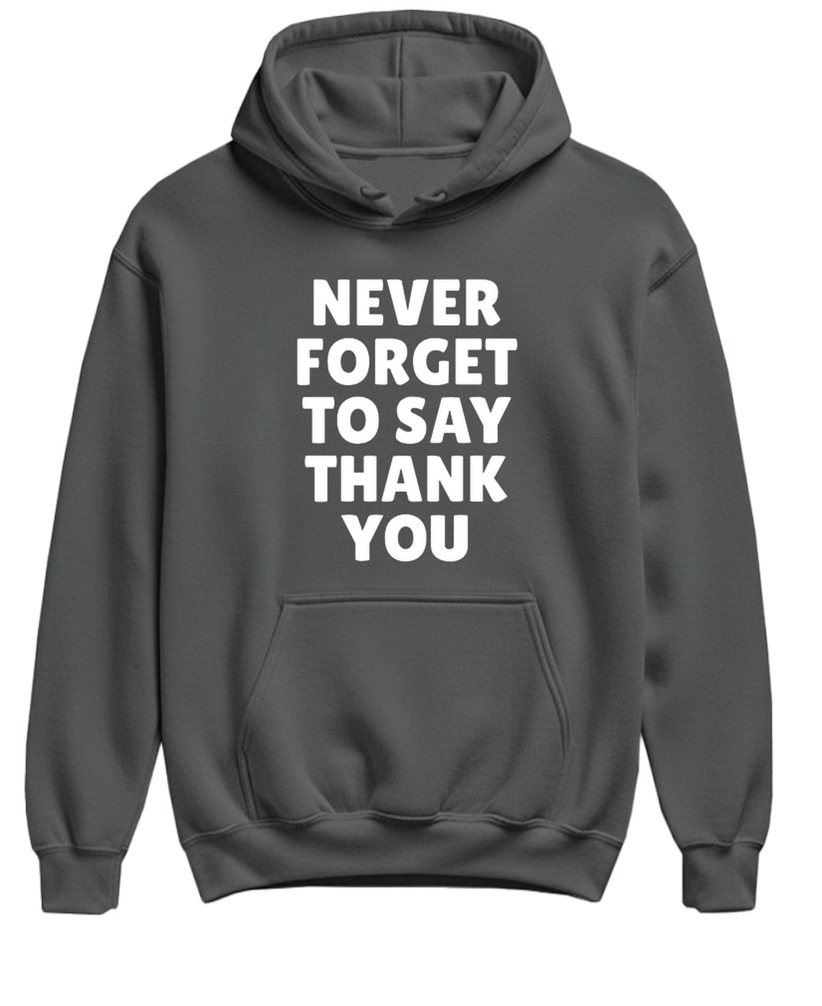 Never Forget to Say Thank You — Charcoal Hoodie — front