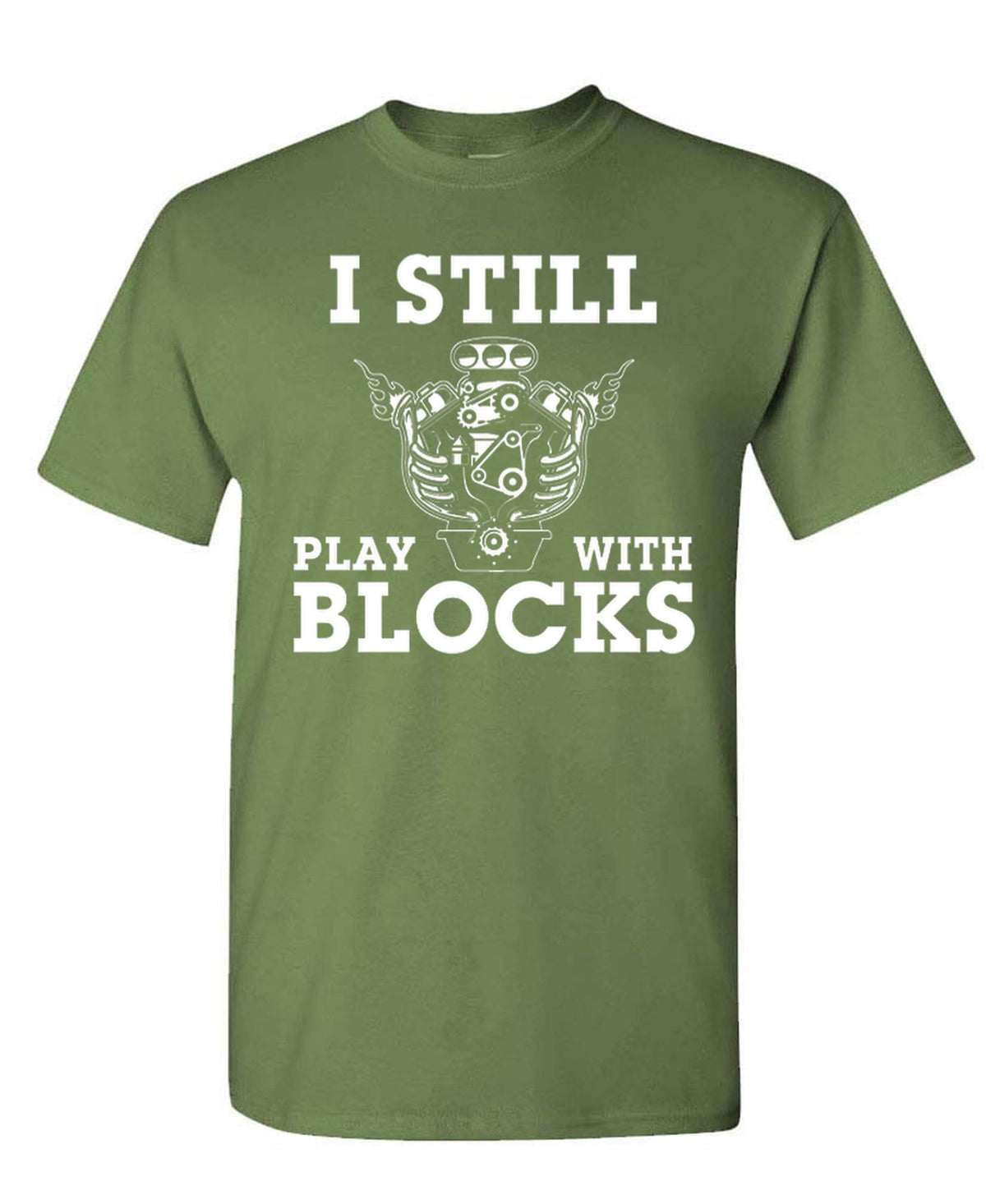 I Still Play With Blocks — Military Green T-Shirt — front