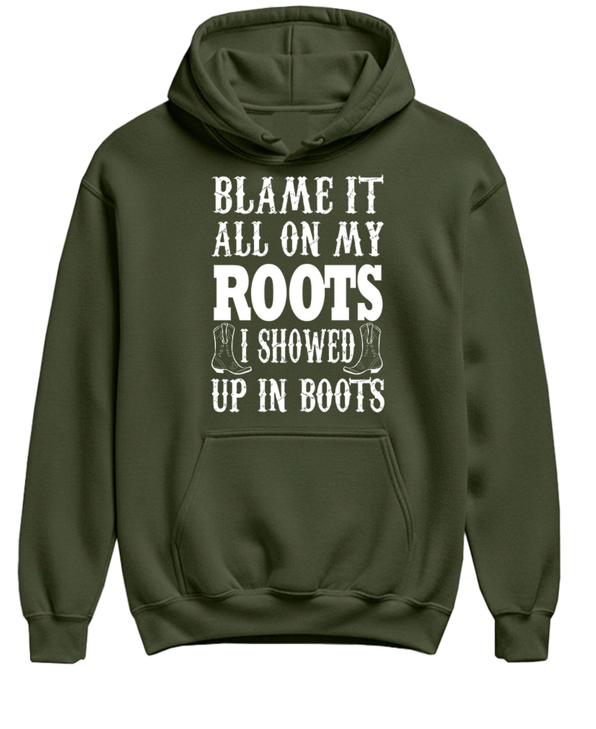 Blame It on My Roots, Showed Up in Boots — Military Green Hoodie — front
