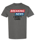 Breaking News I Don't Care — Charcoal T-Shirt — front