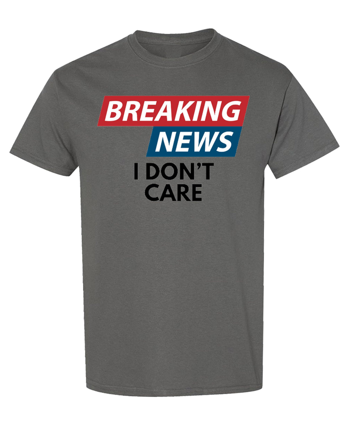Breaking News I Don't Care — Charcoal T-Shirt — front