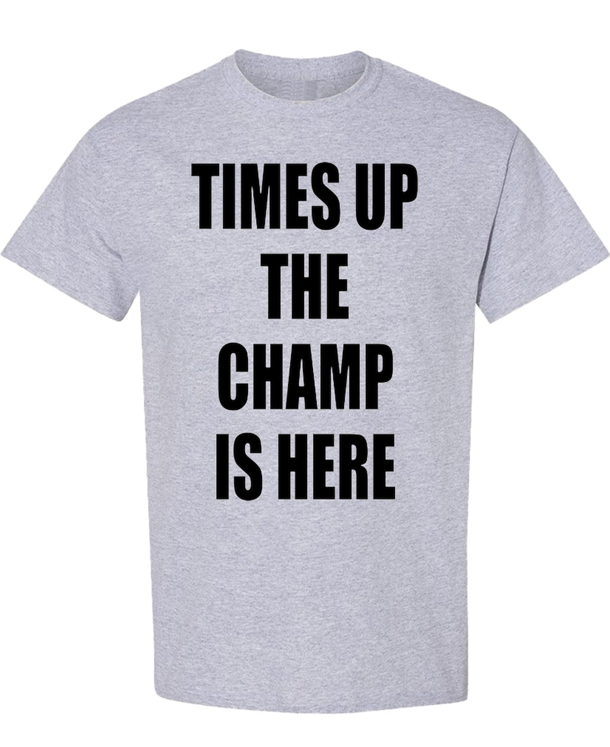 Times Up The Champ Is Here — Sport Gray T-Shirt — front