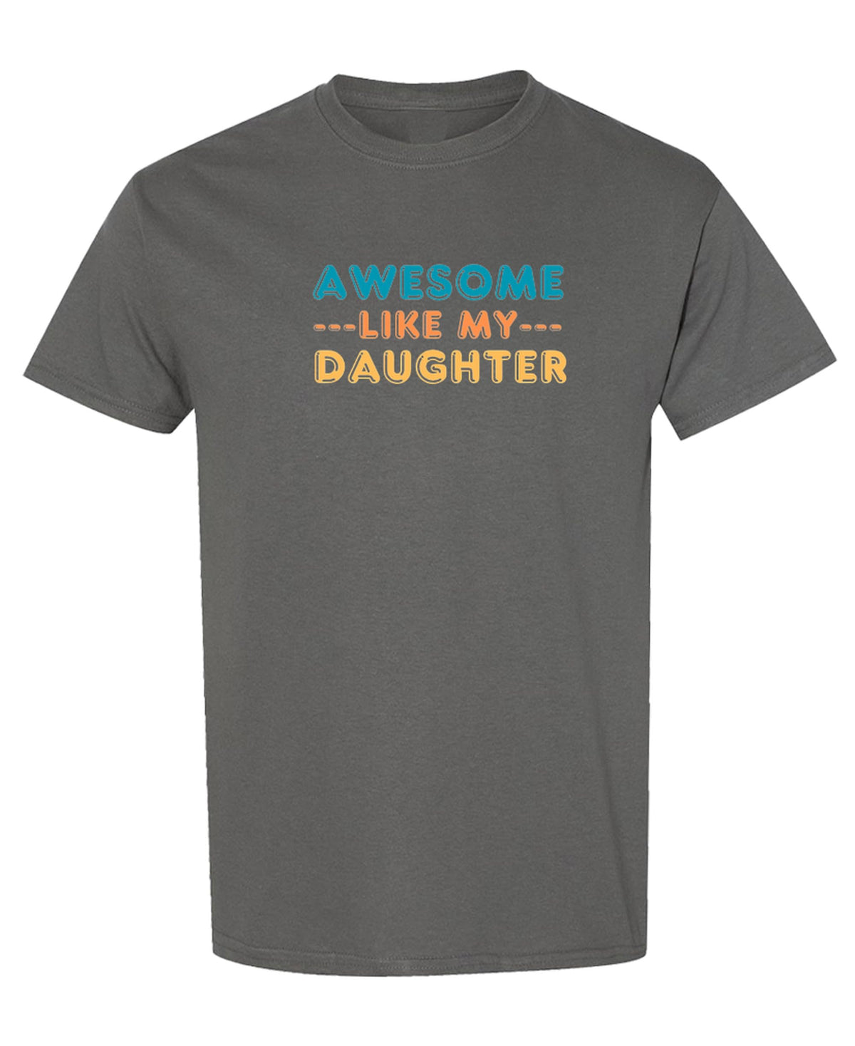 Awesome Like My Daughter — Charcoal T-Shirt — front