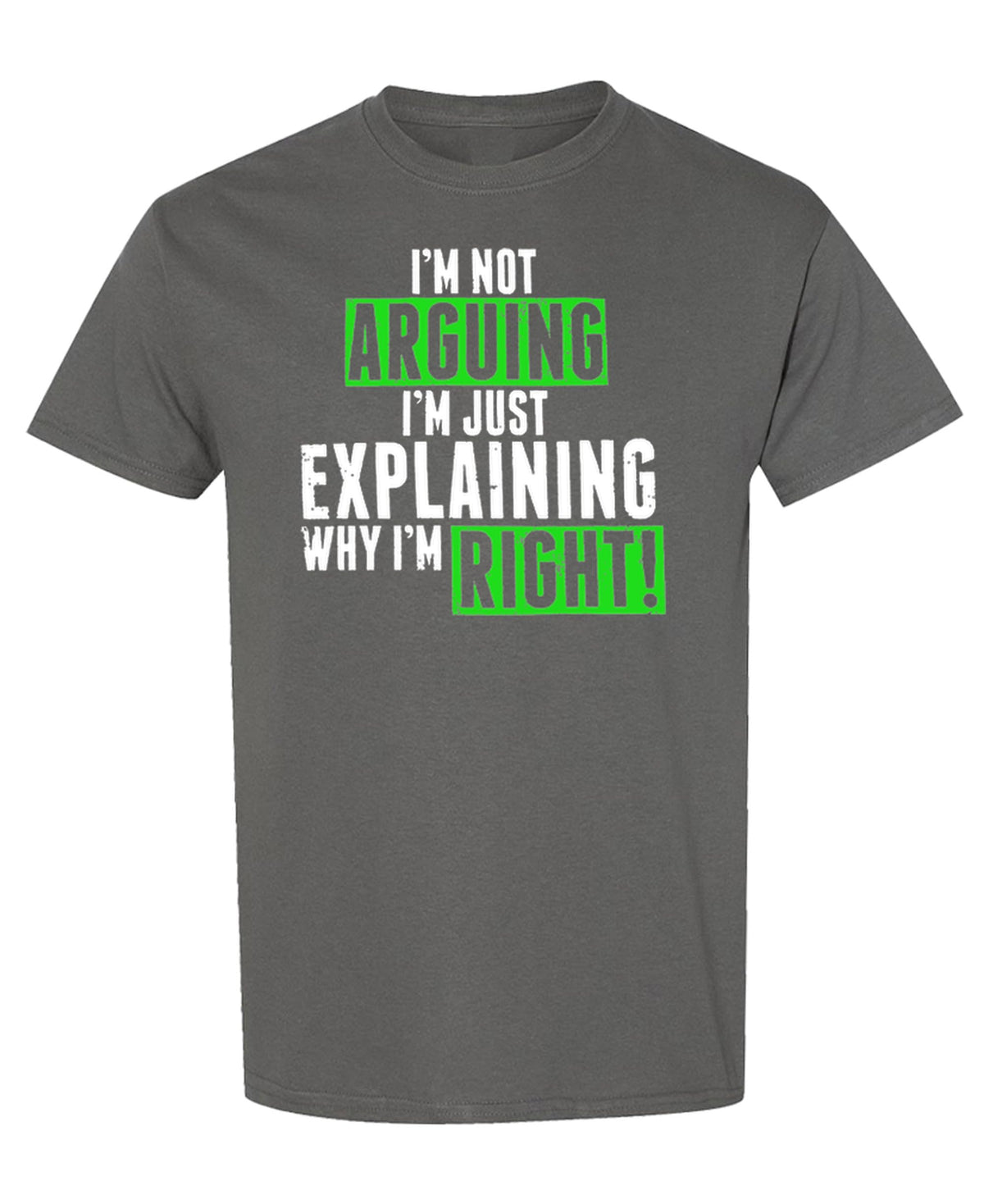 Not Arguing, Just Explaining Why I Am Right — Charcoal T-Shirt — front