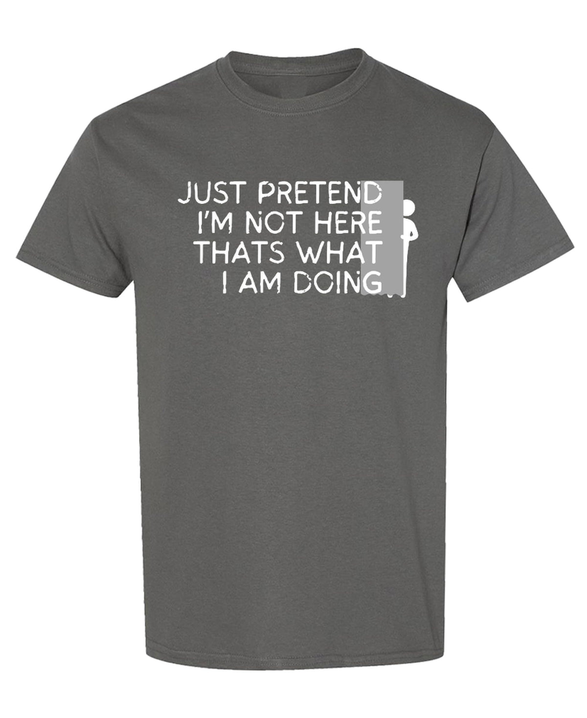 Just Pretend I'm Not Here Funny Introvert — Charcoal T-Shirt — front