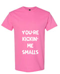 You Are Kicking Me Smalls — Azalea T-Shirt — front