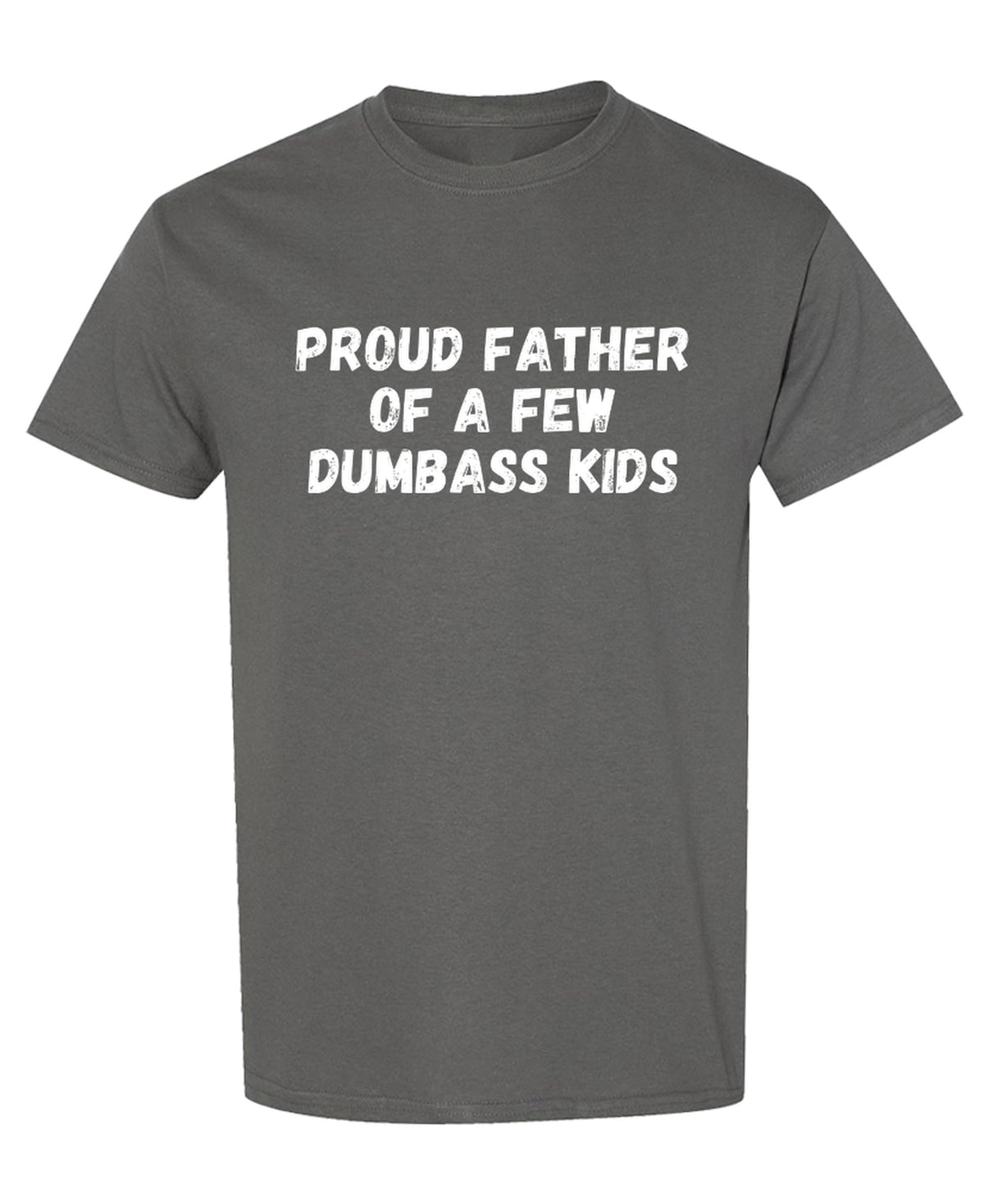 Proud Father Dumbass Kids — Charcoal T-Shirt — front