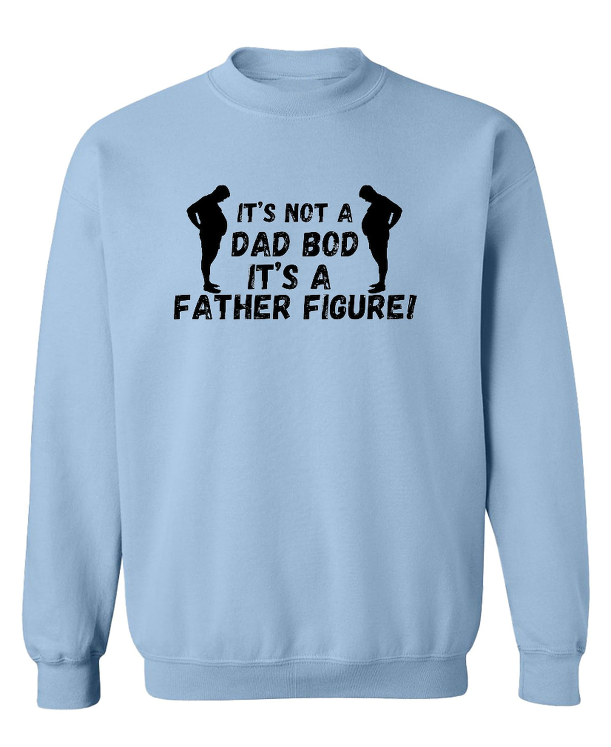 Dad Bod Father Figure Funny — Light Blue Sweatshirt — front