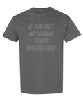 If You Met My Family You'd Understand Funny — Charcoal T-Shirt — front